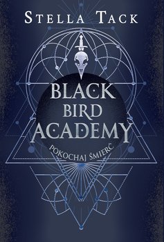 Pokochaj śmierć. Black Bird Academy. Tom 3 - Stella Tack