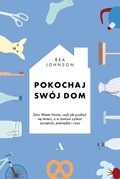 Pokochaj swój dom. Zero Waste Home, czyli jak pozbyć się śmieci, a w zamian zyskać szczęście, pieniądze i czas - Johnson Bea