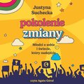 Pokolenie zmiany. Młodzi o sobie i świecie, który nadejdzie - audiobook - Suchecka Justyna