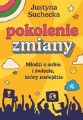 Pokolenie zmiany. Młodzi o sobie i świecie, który nadejdzie - ebook epub - Suchecka Justyna