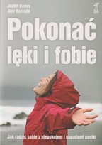 Pokonać lęki i fobie. Jak radzić sobie z niepokojem i napadami paniki Bemis Judith, Barrada Amr