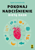 Pokonaj nadciśnienie dietą DASH - Lewandowska Agata