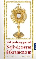 Pół godziny przed Najświętszym Sakramentem Szczypta Jolanta