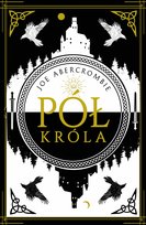Pół króla. Morze Drzazg. Tom 1 Abercrombie Joe