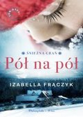 Pół na pół. Śnieżna grań. Tom 2 - Frączyk Izabella