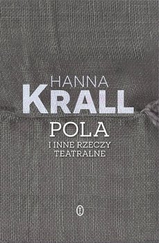 Pola i inne rzeczy teatralne - Krall Hanna