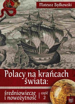 Polacy na krańcach świata: średniowiecze i nowożytność. Część 2 - Będkowski Mateusz