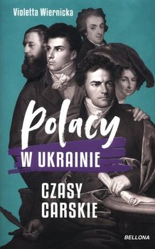 Polacy w Ukrainie. Czasy carskie - Wiernicka Violetta