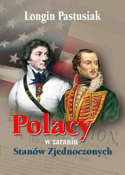 Polacy w zaraniu Stanów Zjednoczonych - Pastusiak Longin