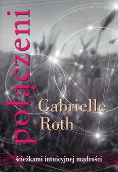 Połączeni ścieżkami intuicyjnej mądrości - Roth Gabrielle
