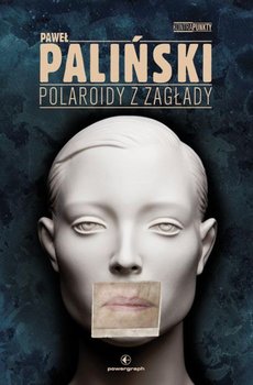 Polaroidy z zagłady - Paliński Paweł