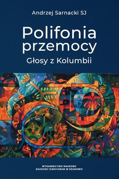 Polifonia przemocy. Głosy z Kolumbii - Sarnacki Andrzej