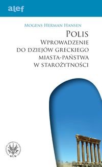 POLIS. Wprowadzenie do dziejów greckiego miasta-państwa w starożytności - Hansen Morgens Herman