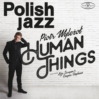 Polish Jazz.: Human Things. Volume 79 - Wyleżoł Piotr, Zaryan Aga, Stephens Dayna
