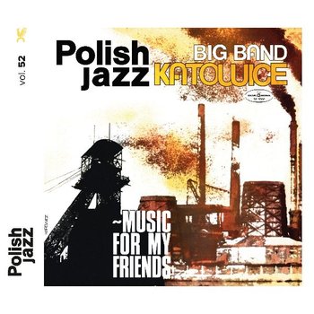 Polish Jazz: Music For My Friends. Volume 52 - Big Band Katowice