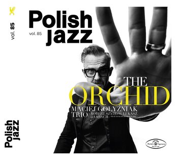 Polish Jazz: The Orchid. Volume 85  - Maciej Gołyźniak Trio