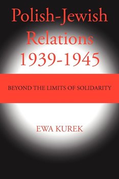 Polish-Jewish Relations 1939-1945 - Kurek Ewa