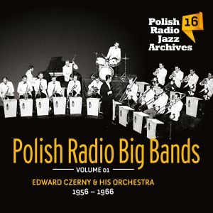 Polish Radio Jazz Archives. Volume 16: Polish Radio Big Band. Volume 1 - Czerny Edward