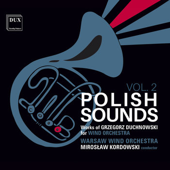 Polish Sounds: Works of Grzegorz Duchnowski for Wind Orchestra. Volume 2 - Zwoliński Miłosz Daniel, Chałupka Wojciech