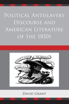 Political Antislavery Discourse and American Literature of the 1850s - Grant David