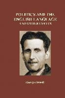 Politics and the English Language and Other Essays (Hardback) - Orwell George