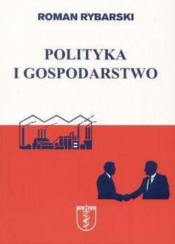 Polityka i gospodarstwo - Roman Rybarski