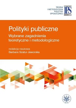 Polityki publiczne. Wybrane zagadnienia teoretyczne i metodologiczne - Opracowanie zbiorowe