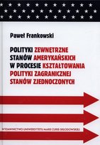 Polityki zewnętrzne stanów amerykańskich w procesie kształtowania polityki zagranicznej Stanów Zjednoczonych Frankowski Paweł