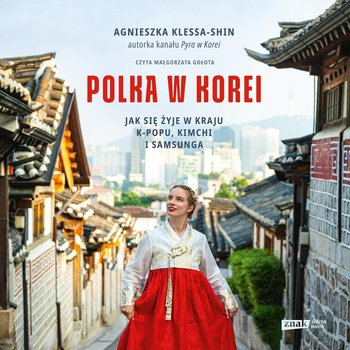 Polka w Korei. Jak się żyje w kraju K-popu, kimchi i Samsunga - Agnieszka Klessa-Shin