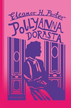 Pollyanna dorasta (Pollyanna Grows Up) - Eleanor Hodgman Porter