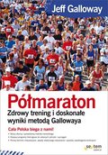 Półmaraton. Zdrowy trening i doskonałe wyniki metodą Gallowaya - Galloway Jeff