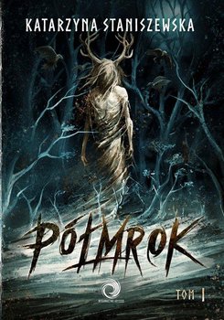 Półmrok. Tom 1 - Katarzyna Staniszewska