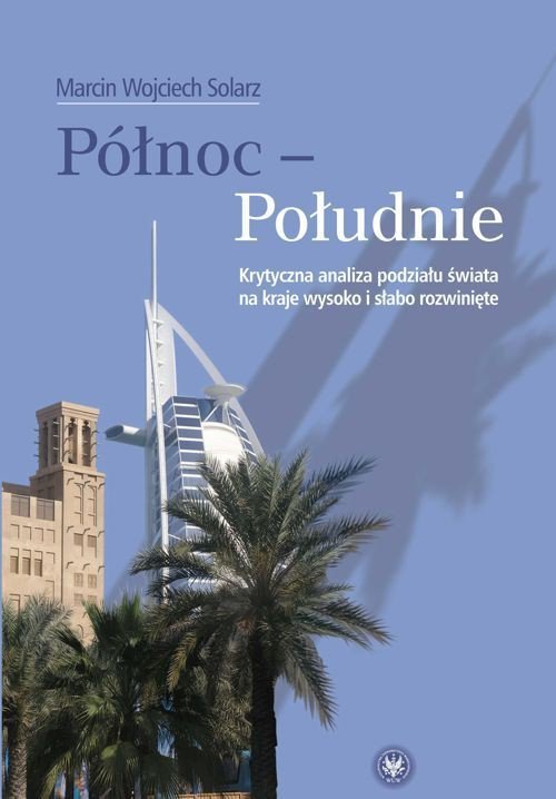 Północ - Południe. Krytyczna analiza podziału świata na kraje wysoko i słabo rozwinięte - ebook PDF