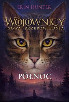 Północ. Wojownicy. Nowa przepowiednia. Tom 7 - Hunter Erin