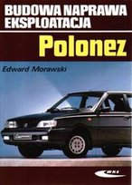 Polonez. Budowa, naprawa, eksploatacja Morawski Edward