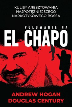 Polowanie na El Chapo - Hogan Andrew, Century Douglas