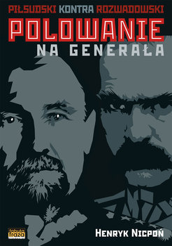 Polowanie na Generała. Piłsudski kontra Rozwadowski - Nicpoń Henryk