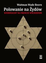 Polowanie na Żydów. Wehrmacht na froncie wschodnim