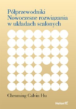 Półprzewodniki. Nowoczesne rozwiązania w układach scalonych - Chenming Calvin Hu