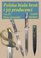 Polska biała broń i jej producenci Tom 2 Zachuta Leszek