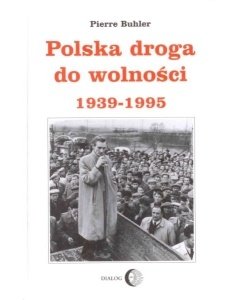 Polska droga do wolności 1939-1995 - Buhler Pierre