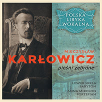 Polska liryka wokalna: Mieczysław Karłowicz - pieśni zebrane Mikolon Anna, Skrla Leszek