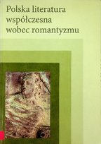 Polska literatura współczesna wobec romantyzmu Łukaszuk Małgorzata