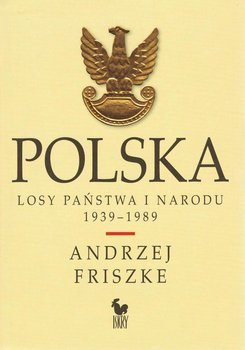 Polska. Losy państwa i narodu 1939–1989 - Friszke Andrzej