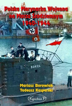 Polska Marynarka Wojenna na Morzu Śródziemnym 1940-1944 - Kasperski Tadeusz, Borowiak Mariusz