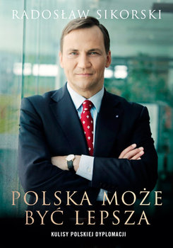 Polska może być lepsza - Sikorski Radosław