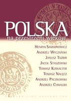Polska na przestrzeni wieków Wyczański Andrzej, Kizwalter Tomasz, Paczkowski Andrzej, Nałęcz Tomasz, Tazbir Janusz, Staszewski Jacek, Chwalba Andrzej, Samsonowicz Henryk