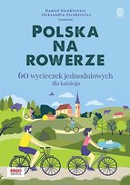 Polska na rowerze. 60 wycieczek jednodniowych dla każdego Aleksandra Szczepańska, Daniel Sienkiewicz