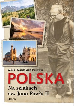 Polska. Na szlakach św. Jana Pawła II             - Osip-Pokrywka Mirek, Osip-Pokrywka Magda