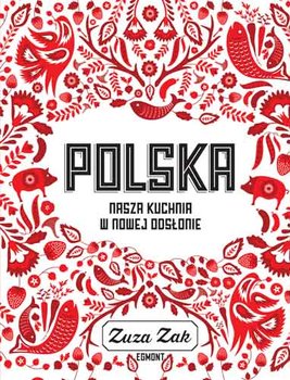 Polska. Nasza kuchnia w nowej odsłonie - Zak Zuza